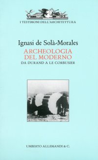 Immagine copertina libro Archeologia del moderno. Da Durand a Le Corbusier. Ediz. illustrata