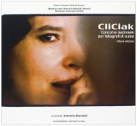 Immagine copertina libro CliCiak 2005. Fotografi di scena del cinema italiano. Ediz. illustrata