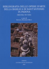 Immagine copertina libro Bibliografia delle opere d'arte della Basilica di Sant'Antonio in Padova (secoli XV-XXI)