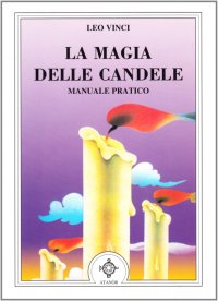 Immagine copertina libro La magia delle candele. Manuale pratico