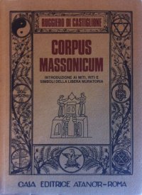Immagine copertina libro Corpus massonicum. Introduzione ai riti, miti e simboli della libera muratoria