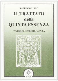 Immagine copertina libro Il trattato della quinta essenza ovvero de' segreti di natura