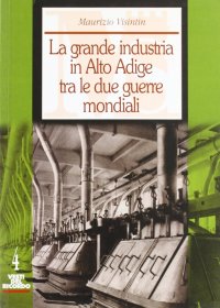 Immagine copertina libro La grande industria in Alto Adige tra le due guerre mondiali