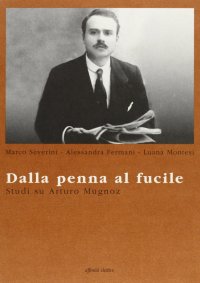 Immagine copertina libro Dalla penna al fucile. Studi su Arturo Mugnoz