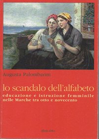 Immagine copertina libro Lo scandalo dell'alfabeto. Educazione e istruzione femminile nelle Marche tra Otto e Novecento