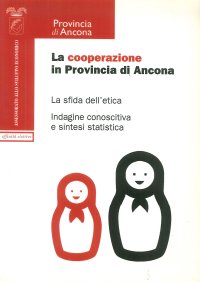 Immagine copertina libro La cooperazione in provincia di Ancona. Le sfide dell'etica. Indagine campionaria e sintesi statistica. Atti del Convegno (Ancona, 2 luglio 2004)