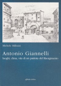 Immagine copertina libro Antonio Giannelli. Luoghi, clima, vita di un patriota del Risorgimento