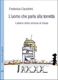 Immagine copertina libro L'uomo che parla alla torretta. Lettere dalla striscia di Gaza