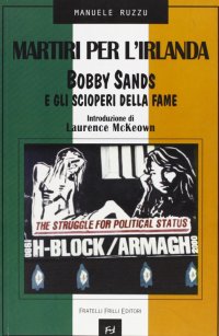 Immagine copertina libro Martiri per l'Irlanda. Bobby Sands e gli scioperi della fame