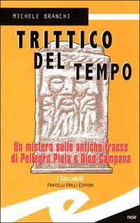Immagine copertina libro Trittico del tempo. Un mistero sulle antiche tracce di Pellegro Piola e Dino Campana