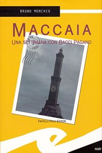 Immagine copertina libro Maccaia. Una settimana con Bacci Pagano