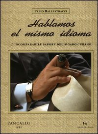 Immagine copertina libro Hablamos el mismo idioma. L'incomparabile sapore del sigaro cubano
