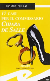Immagine copertina libro Diciassette casi per il commissario Chiara De Salle