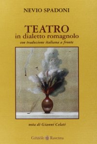 Immagine copertina libro Teatro in dialetto romagnolo. Testo italiano a fronte