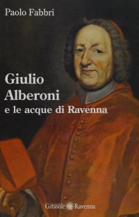 Immagine copertina libro Giulio Alberoni e le acque di Ravenna
