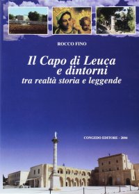 Immagine copertina libro Il capo di Leuca e dintorni. Tra realtà, storia e leggende