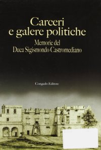 Immagine copertina libro Carceri e galere politiche. Memorie del duca S. Castromediano