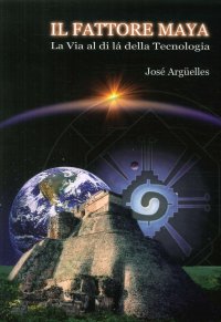 Immagine copertina libro Il fattore maya. La via al di là della tecnologia