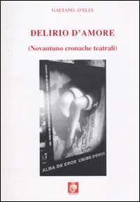 Immagine copertina libro Delirio d'amore (novantuno cronache teatrali)
