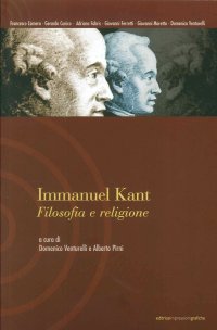 Immagine copertina libro Immanuel Kant. Filosofia e religione. Atti del Seminario della Scuola di alta formazione in filosofia (Acqui Terme, ottobre 2000)