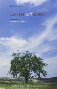 Immagine copertina libro La casa sull'albero. Microstorie tra uomini e piante