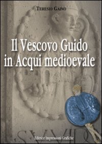 Immagine copertina libro Il vescovo Guido in Acqui medioevale