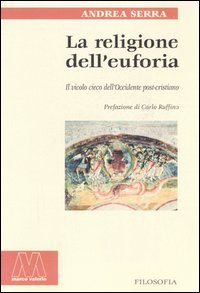 Immagine copertina libro La religione dell'euforia. Il vicolo cieco dell'Occidente post cristiano