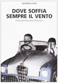 Immagine copertina libro Dove soffia sempre il vento. Come diventare piloti di Formula 1