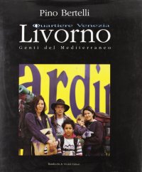 Immagine copertina libro Livorno. Quartiere Venezia. Genti del Mediterraneo