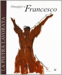 Immagine copertina libro La pietra lavorata. Omaggio a Francesco