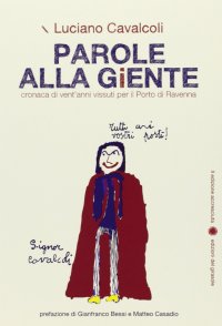 Immagine copertina libro Parole alla giente. Cronaca di vent'anni vissuti per il porto di Ravenna