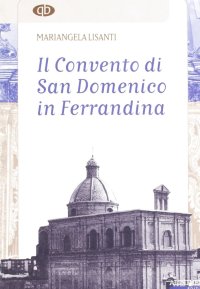 Immagine copertina libro Il convento di San Domenico in Ferrandina