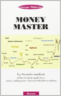 Immagine copertina libro Money master. La security analysis di Ben Graham applicata a: azioni, obbligazioni e derivati della borsa italiana