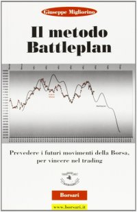 Immagine copertina libro Il metodo battle plan. Prevedere i futuri movimenti della borsa per vincere nel trading