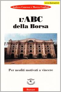 Immagine copertina libro L'ABC della borsa. Per neofiti motivati a vincere