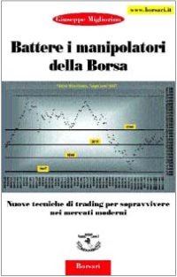 Immagine copertina libro Battere i manipolatori della borsa. Nuove tecniche di trading per sopravvivere nei mercati azionari