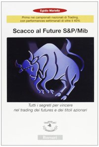 Immagine copertina libro Scacco al Future S&P/Mib. Tutti i segreti per vincere nel trading dei Futures e dei titoli azionari