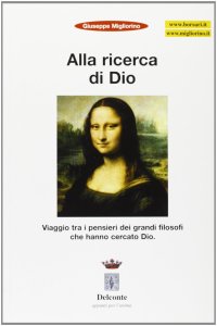 Immagine copertina libro Alla ricerca di Dio. Viaggio tra i pensieri dei grandi filosofi che hanno creato Dio