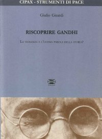 Immagine copertina libro Riscoprire Gandhi. La violenza è l'ultima parola della storia?