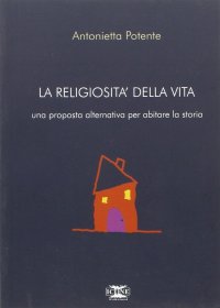 Immagine copertina libro La religiosità della vita. Una proposta alternativa per abitare la storia