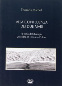 Immagine copertina libro Alla confluenza dei due mari. Un cristiano incontra l'Islam