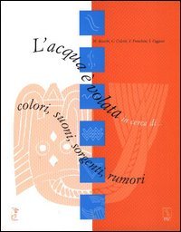 Immagine copertina libro L'acqua è volata in cerca di... colori, suoni, sorgenti, rumori