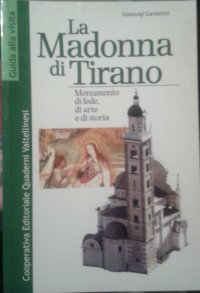 Immagine copertina libro La Madonna di Tirano. Monumento di fede, di arte e di storia