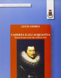 Immagine copertina libro Gli Acquaviva. Principi di Caserta