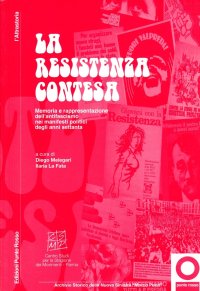 Immagine copertina libro La Resistenza contesa. Memorie e rappresentazioni dell'antifascismo nei manifesti politici degli anni Settanta