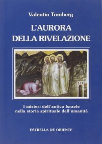 Immagine copertina libro L'aurora della rivelazione. I misteri dell'antico Israele nella storia spirituale dell'umanità
