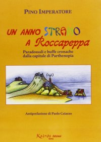 Immagine copertina libro Un anno strano a Roccapeppa. Paradossali e buffe cronache dalla capitale di parthenopia