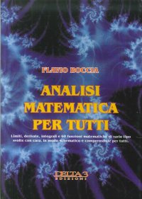 Immagine copertina libro Analisi matematica per tutti. Limiti, derivate, integrali e 60 funzioni matematiche di vario tipo svolte con cura, in modo schematico e comprensibile per tutti