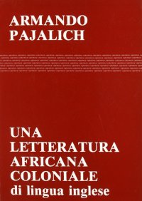 Immagine copertina libro Una letteratura africana coloniale (di lingua inglese)