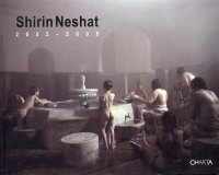 Immagine copertina libro Shirin Neshat 2002-2005. Catalogo della mostra (New York, October 15-November 12 2005)
